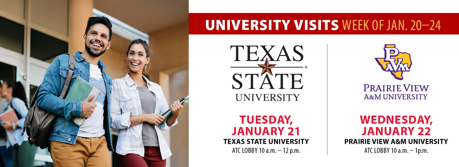 University visits Jan. 20-24. Texas State University, Jan. 21, 10 a.m.-noon in the ATC lobby. Prairie View A&M University 10 a.m.-1 p.m. Wednesday, Jan. 22, in the ATC lobby.