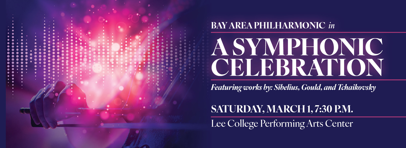 Bay Area Philharmonic in a symphonic celebration. Featuring works by Sibelius, Gould, and Tchaikovsky. Saturday, March 1, 7:30 P.M. Lee College performing arts center