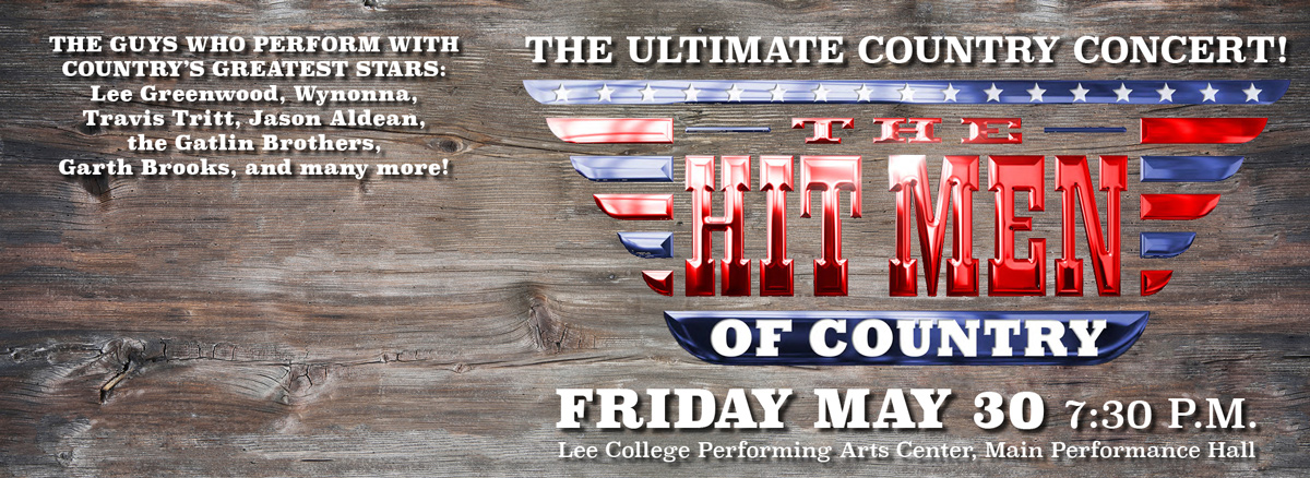 The Hit Men of Country, 7:30 p.m. May 30 in the Performing Arts Center. The guys who perform with countries greatest stars: Lee Greenwood, Wynonna, Travis Tritt, Jason Aldean, the Gatlin Brothers, Garth Brooks, and many more! The Ultimate Country Concert